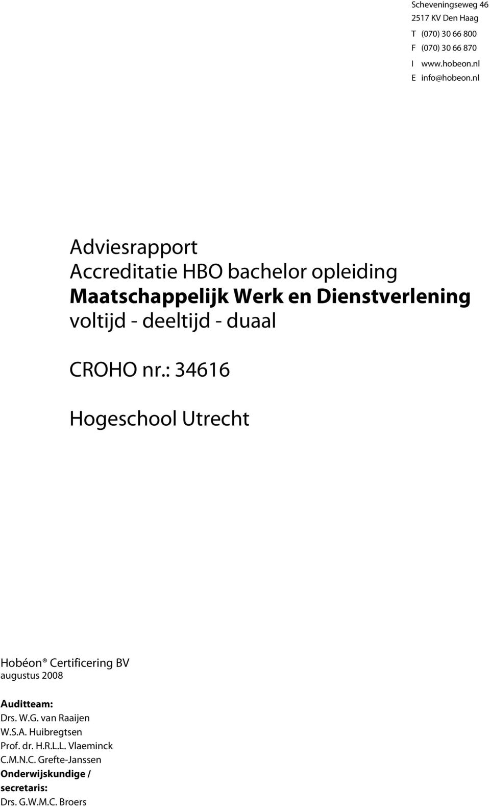 - duaal CROHO nr.: 34616 Hogeschool Utrecht Hobéon Certificering BV augustus 2008 Auditteam: Drs. W.G.