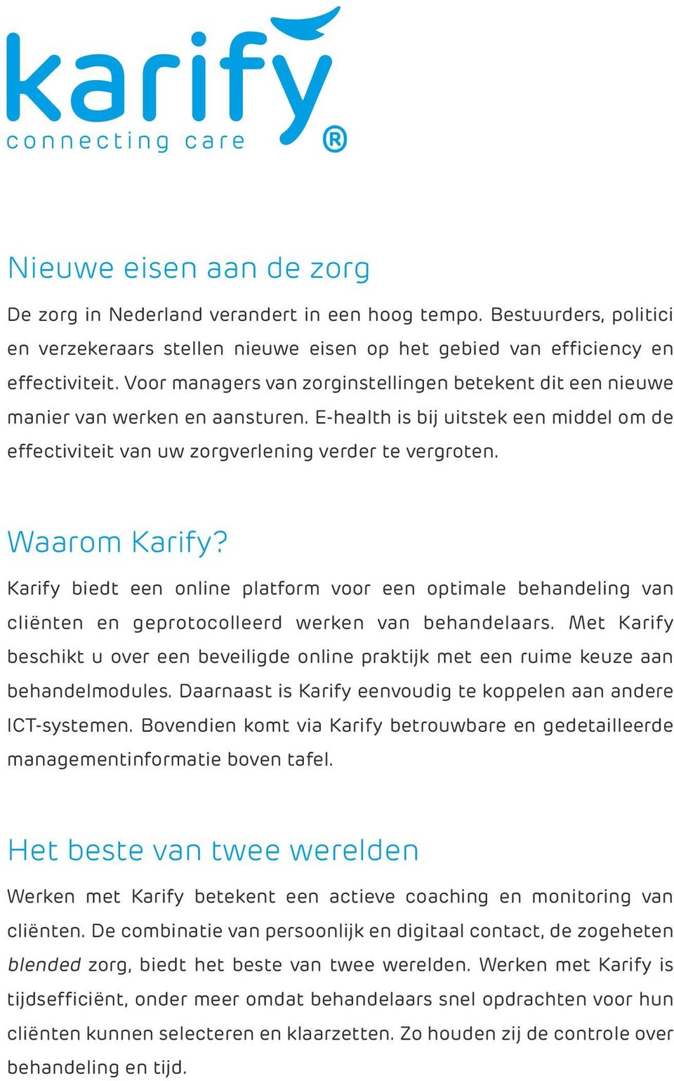 Waarom Karify? Karify biedt een online platform voor een optimale behandeling van cliënten en geprotocolleerd werken van behandelaars.