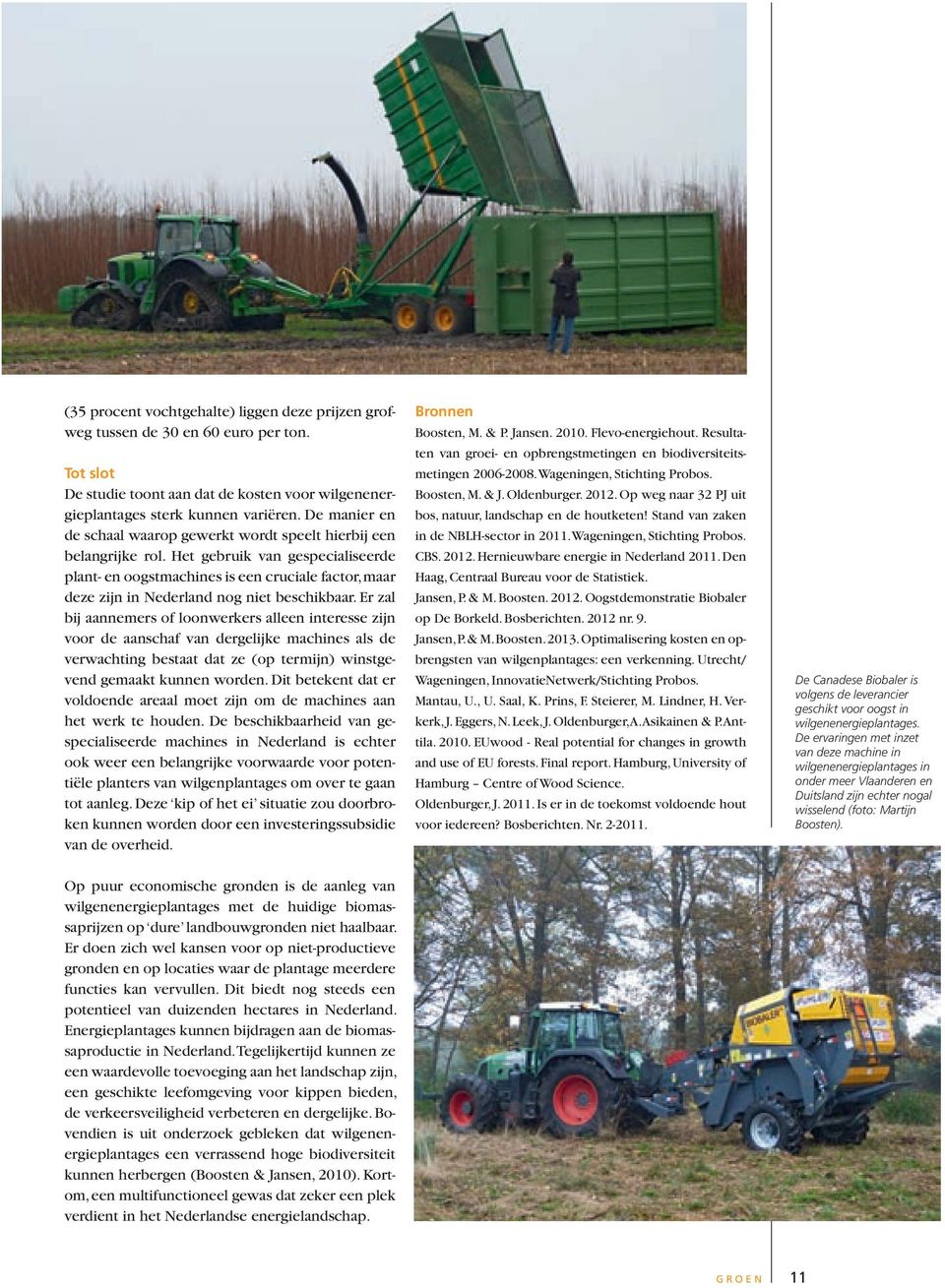 Het gebruik van gespecialiseerde plant- en oogstmachines is een cruciale factor, maar deze zijn in Nederland nog niet beschikbaar.