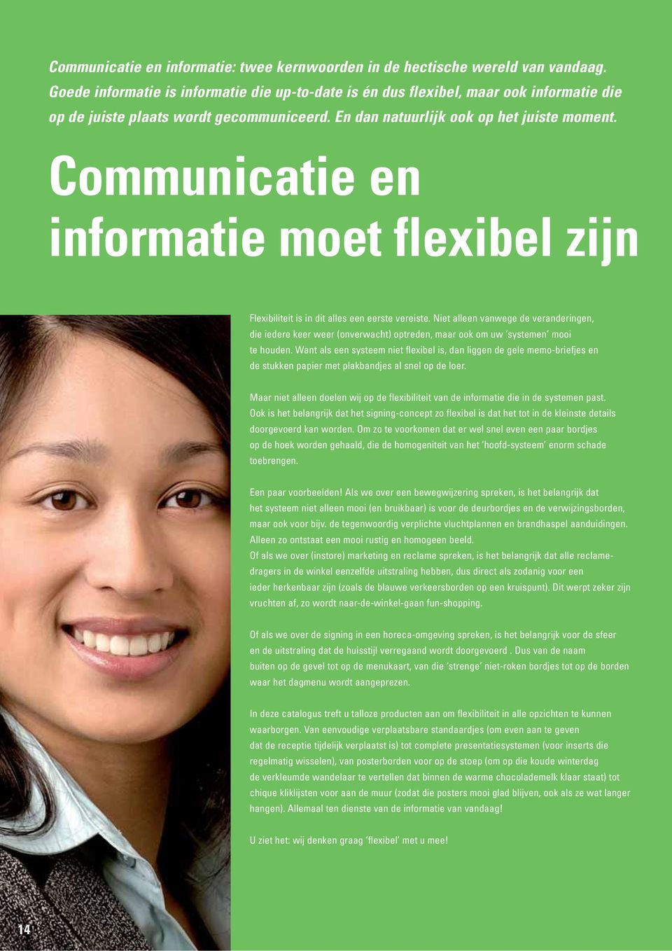 Communicatie en informatie moet flexibel zijn Flexibiliteit is in dit alles een eerste vereiste.