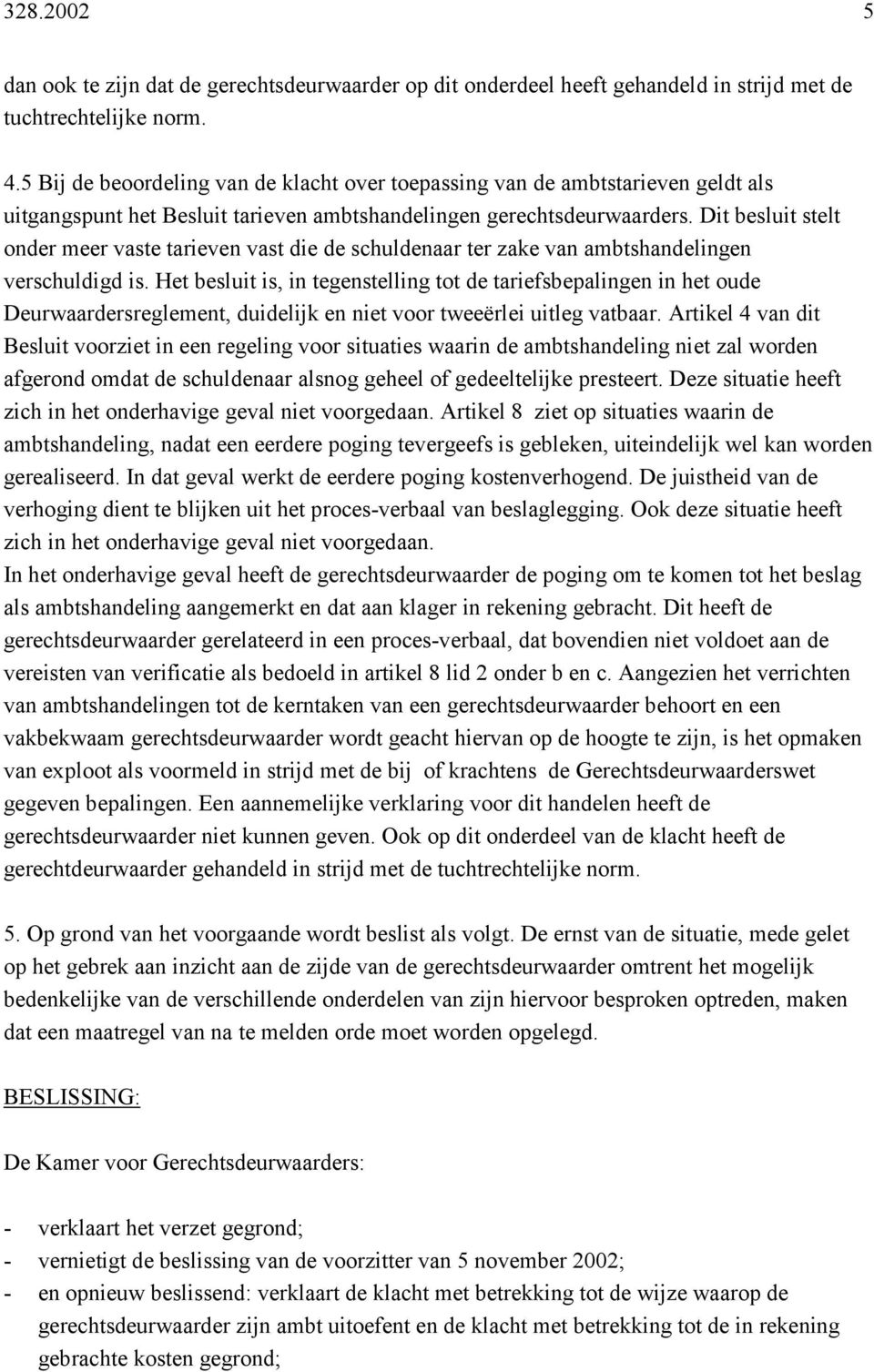 Dit besluit stelt onder meer vaste tarieven vast die de schuldenaar ter zake van ambtshandelingen verschuldigd is.