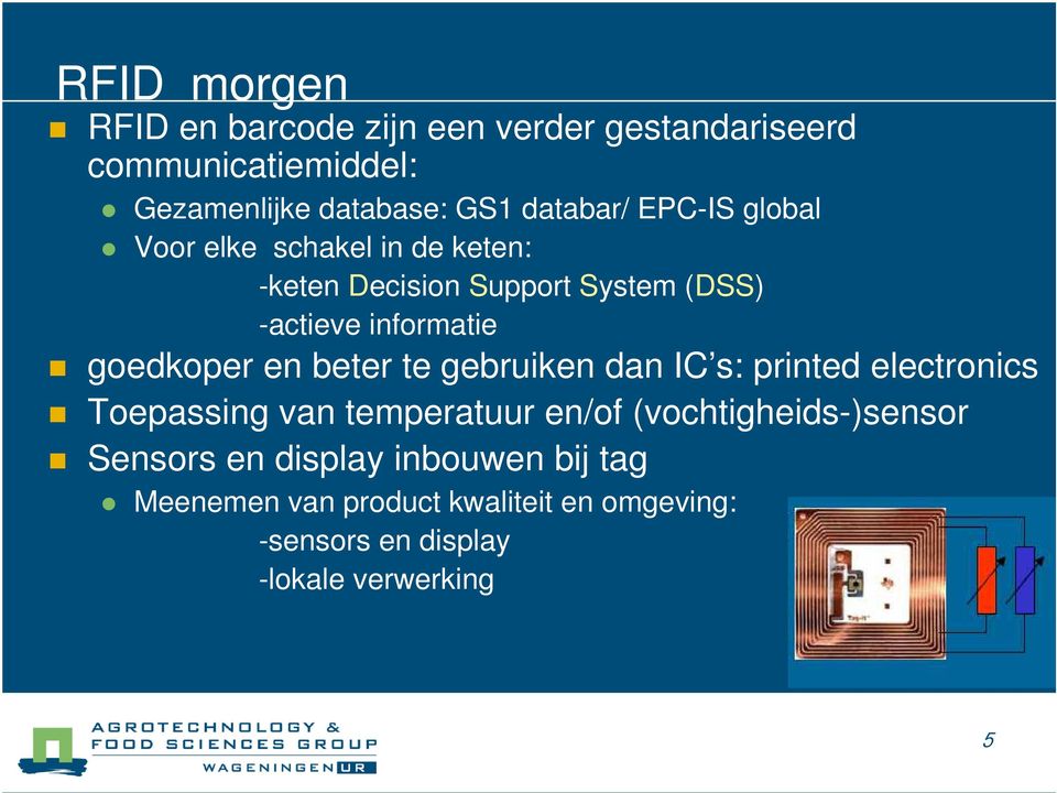 goedkoper en beter te gebruiken dan IC s: printed electronics Toepassing van temperatuur en/of