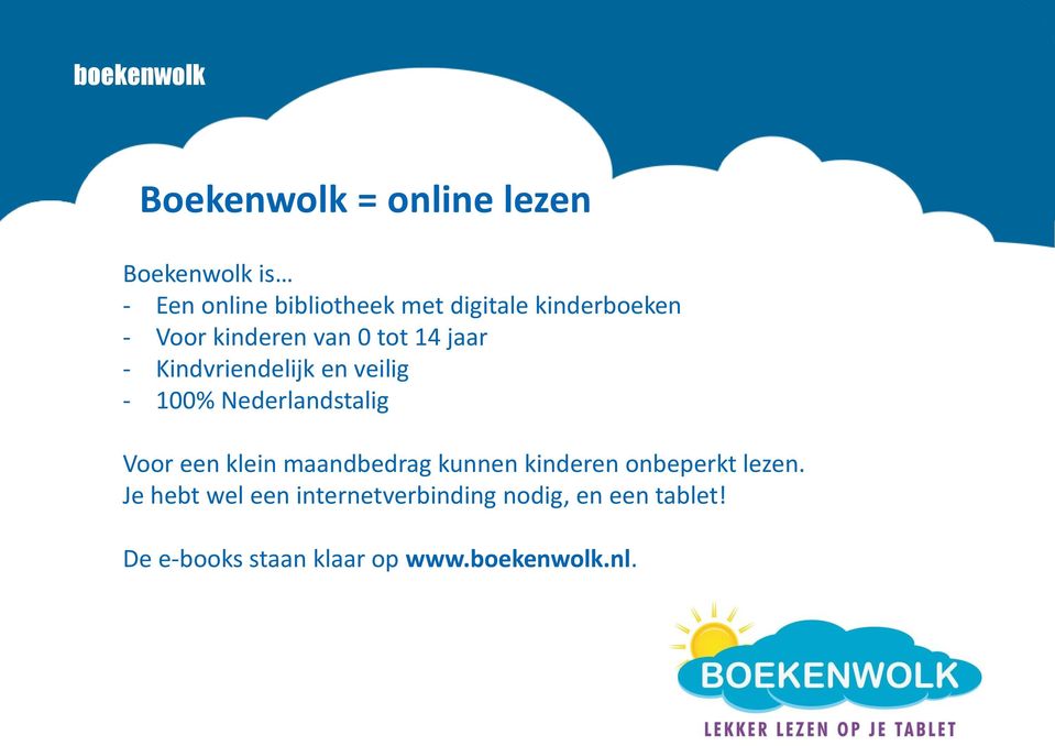 Nederlandstalig Voor een klein maandbedrag kunnen kinderen onbeperkt lezen.