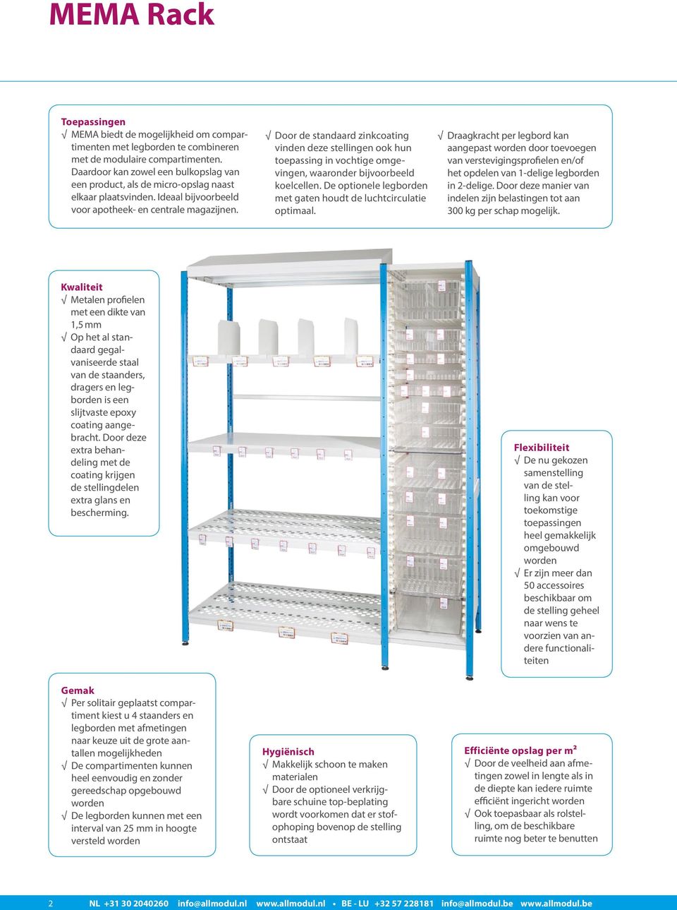 Door de standaard zinkcoating vinden deze stellingen ook hun toepassing in vochtige omgevingen, waaronder bijvoorbeeld koelcellen. De optionele leg borden met gaten houdt de luchtcirculatie optimaal.