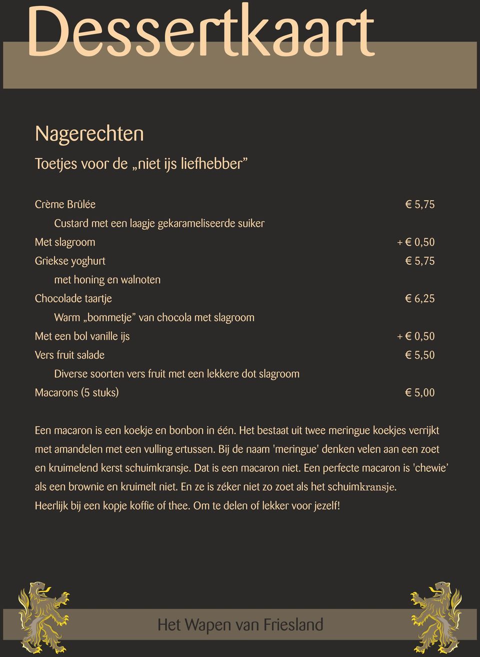 bonbon in één. Het bestaat uit twee meringue koekjes verrijkt met amandelen met een vulling ertussen. Bij de naam 'meringue' denken velen aan een zoet en kruimelend kerst schuimkransje.