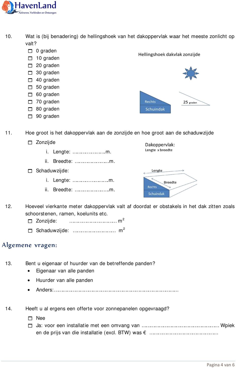 Lengte:..m. ii. Breedte:...m. Schaduwzijde: i. Lengte:....m. ii. Breedte:...m. 12.