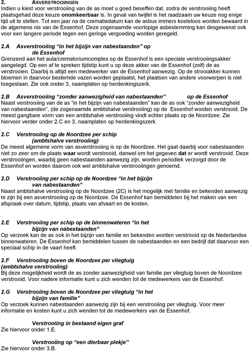 Deze zogenaamde voorlopige asbestemming kan desgewenst ook voor een langere periode tegen een geringe vergoeding worden geregeld. 2.