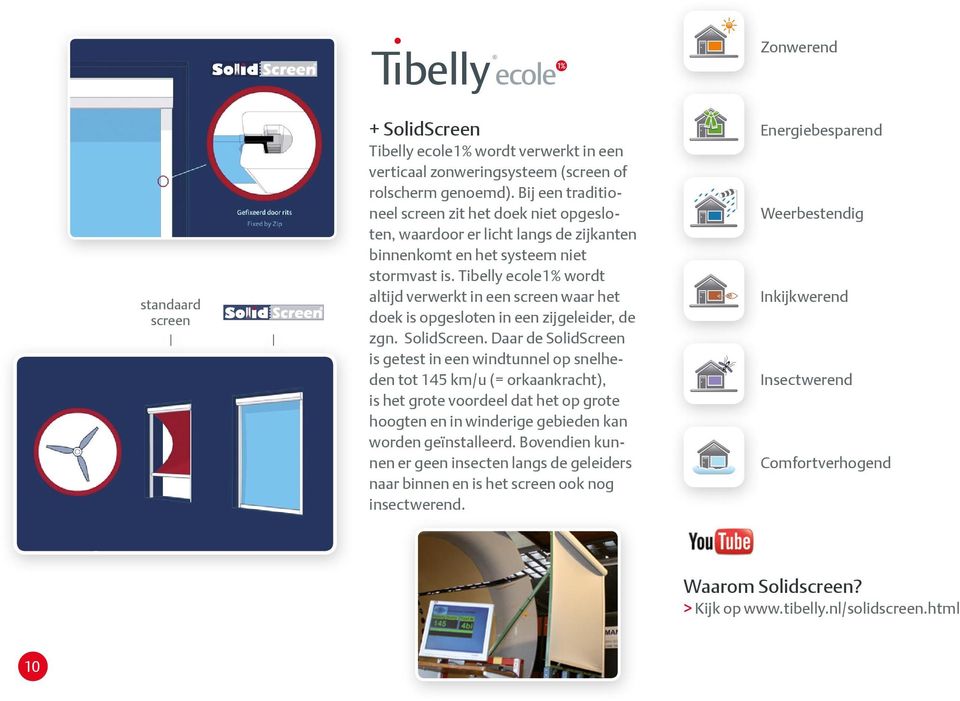Tibelly ecole1% wordt altijd verwerkt in een screen waar het doek is opgesloten in een zijgeleider, de zgn. SolidScreen.