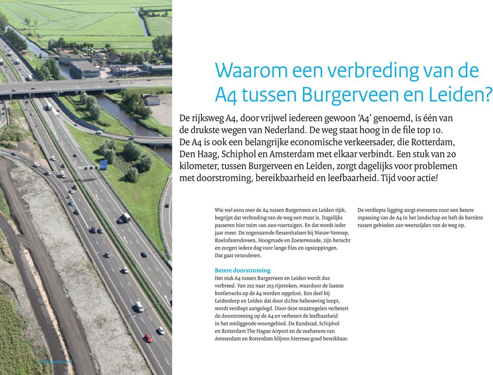 Een stuk van 20 kilometer, tussen Burgerveen en Leiden, zorgt dagelijks voor problemen met doorstroming, bereikbaarheid en leefbaarheid. Tijd voor actie!
