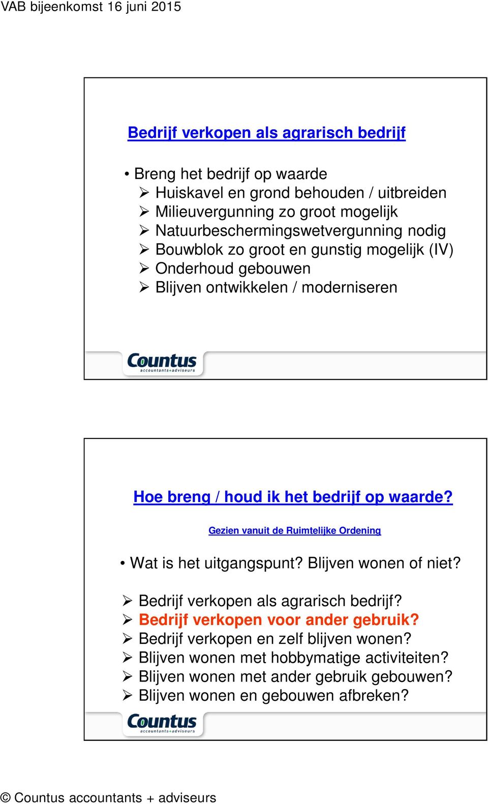 nodig Bouwblok zo groot en gunstig mogelijk (IV) Onderhoud gebouwen Blijven ontwikkelen