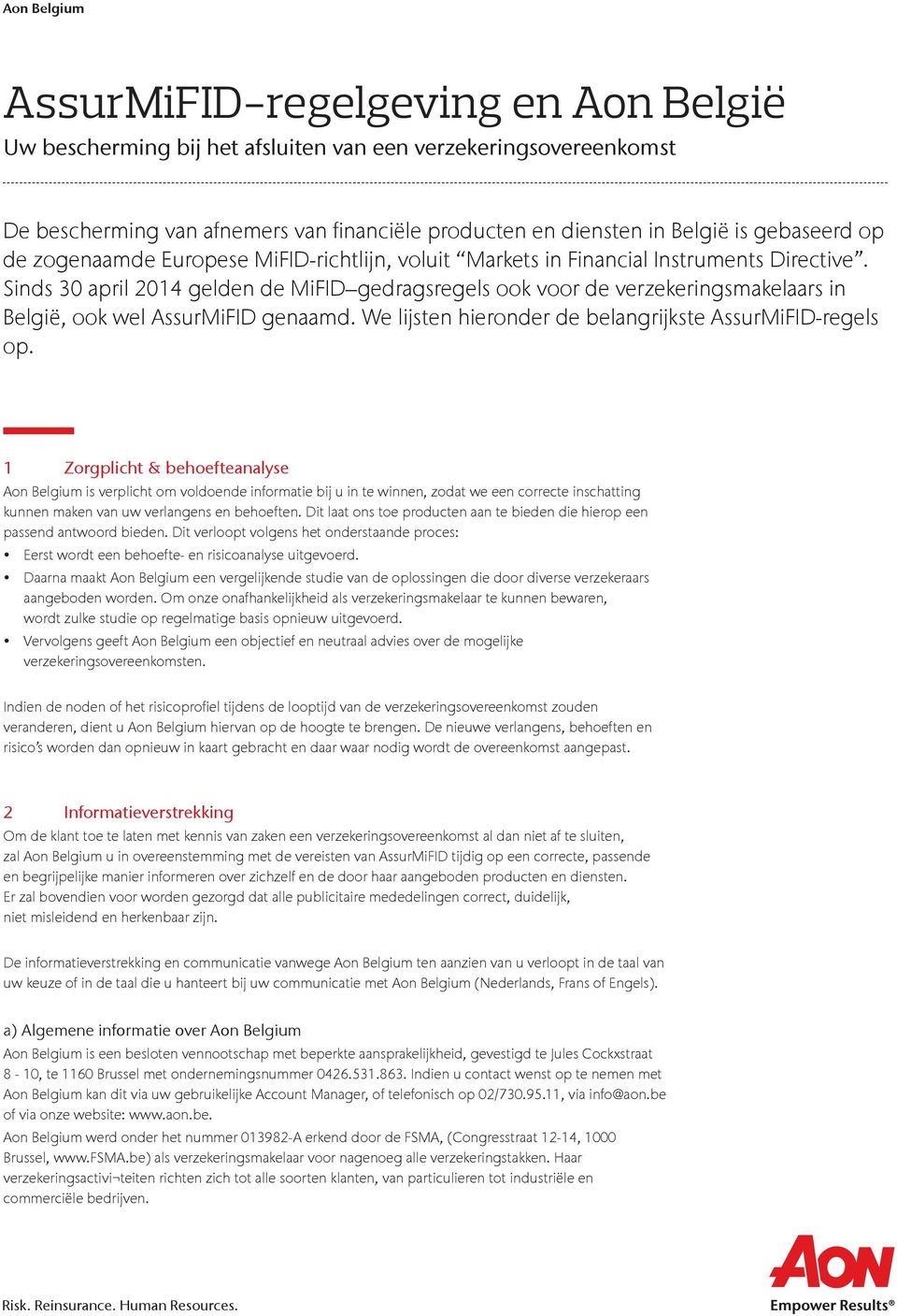 Sinds 30 april 2014 gelden de MiFID gedragsregels ook voor de verzekeringsmakelaars in België, ook wel AssurMiFID genaamd. We lijsten hieronder de belangrijkste AssurMiFID-regels op.