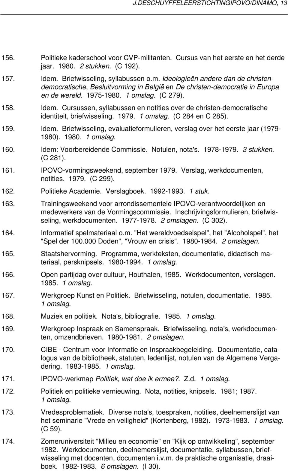 Briefwisseling, syllabussen o.m. Ideologieën andere dan de christendemocratische, Besluitvorming in België en De christen-democratie in Europa en de wereld. 1975-1980. (C 279). 158. Idem.