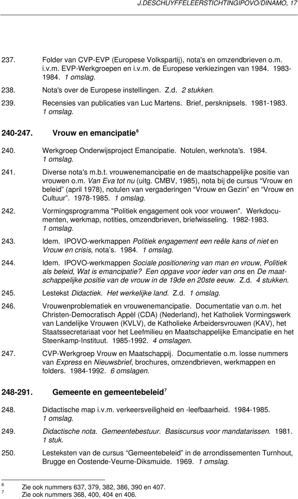 Werkgroep Onderwijsproject Emancipatie. Notulen, werknota's. 1984. 241. Diverse nota's m.b.t. vrouwenemancipatie en de maatschappelijke positie van vrouwen o.m. Van Eva tot nu (uitg.