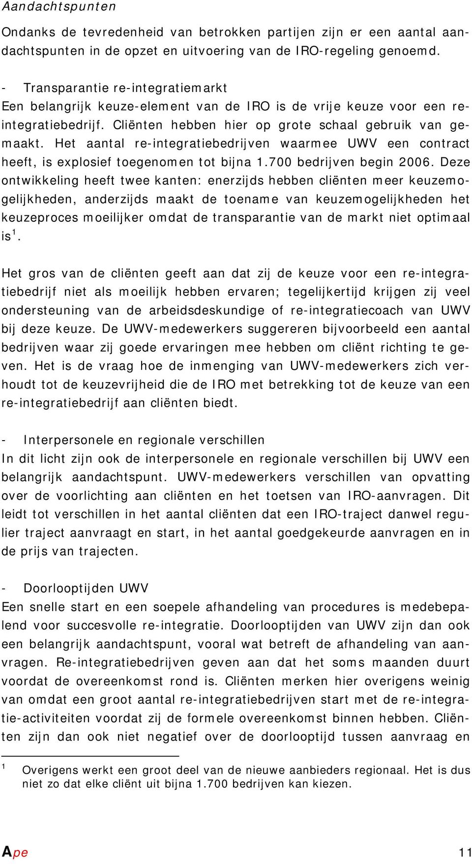 Het aantal re-integratiebedrijven waarmee UWV een contract heeft, is explosief toegenomen tot bijna 1.700 bedrijven begin 2006.