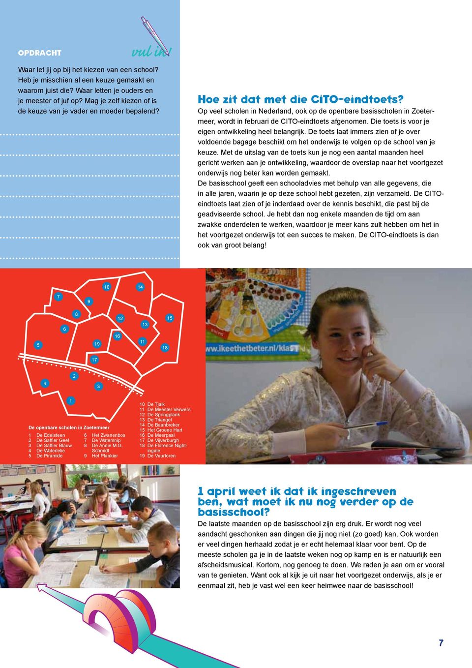 Op veel scholen in Nederland, ook op de openbare basisscholen in Zoetermeer, wordt in februari de cito-eindtoets afgenomen. Die toets is voor je eigen ontwikkeling heel belangrijk.