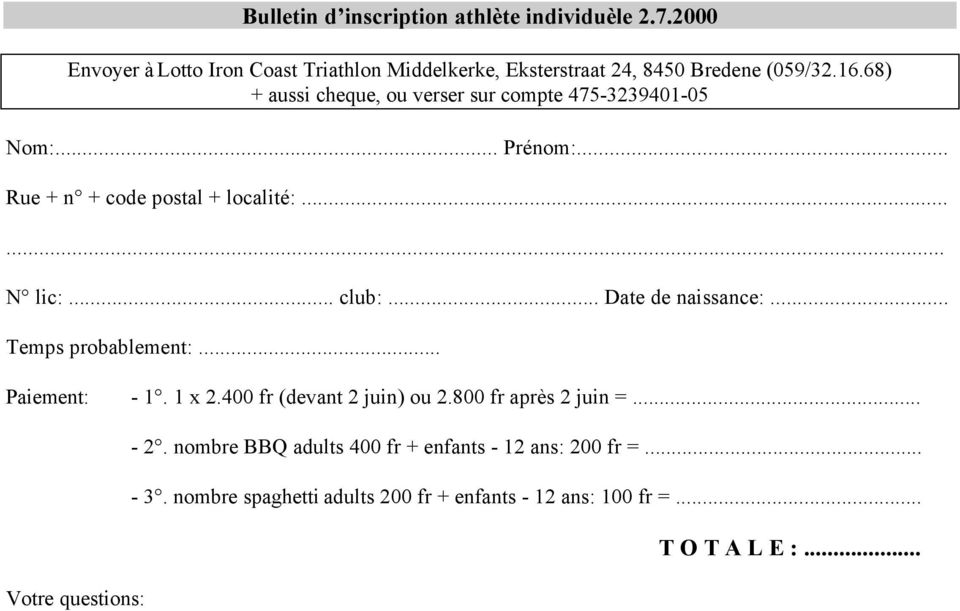 .. Date de naissance:... Temps probablement:... Paiement: - 1. 1 x 2.400 fr (devant 2 juin) ou 2.800 fr après 2 juin =.