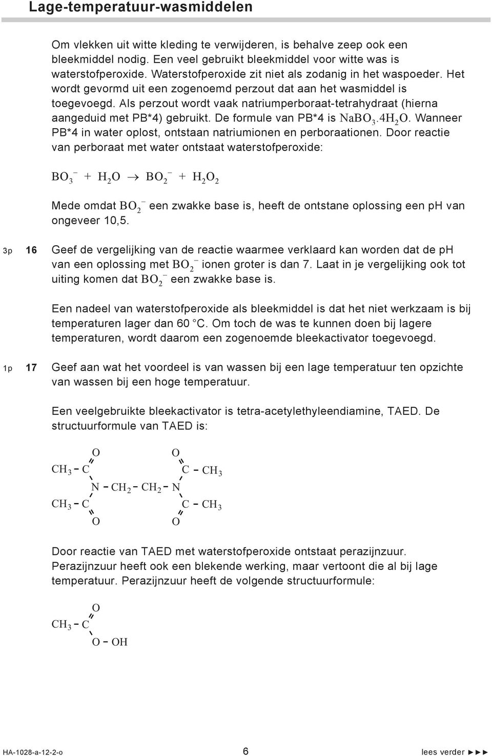 Als perzout wordt vaak natriumperboraat-tetrahydraat (hierna aangeduid met PB*4) gebruikt. De formule van PB*4 is NaB 3.4H 2. Wanneer PB*4 in water oplost, ontstaan natriumionen en perboraationen.