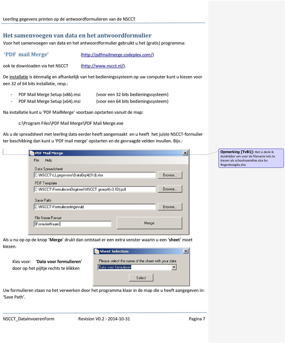 : - PDF Mail Merge Setup (x86).msi (voor een 32 bits bedieningssysteem) - PDF Mail Merge Setup (x64).