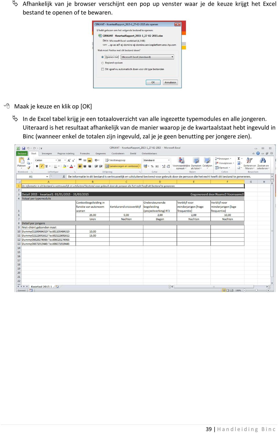 Maak je keuze en klik op [OK] In de Excel tabel krijg je een totaaloverzicht van alle ingezette typemodules en alle