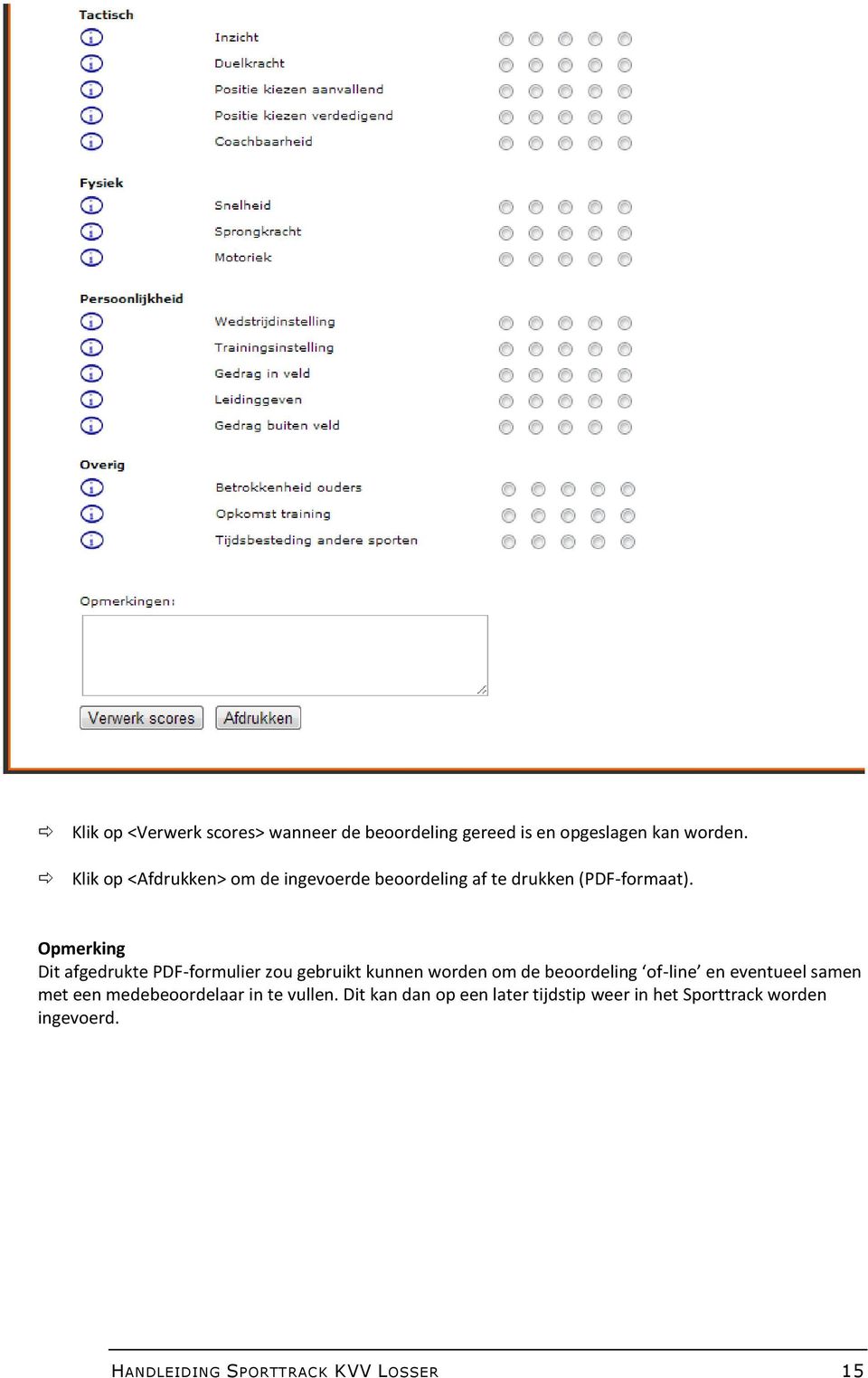 Opmerking Dit afgedrukte PDF-formulier zou gebruikt kunnen worden om de beoordeling of-line en eventueel