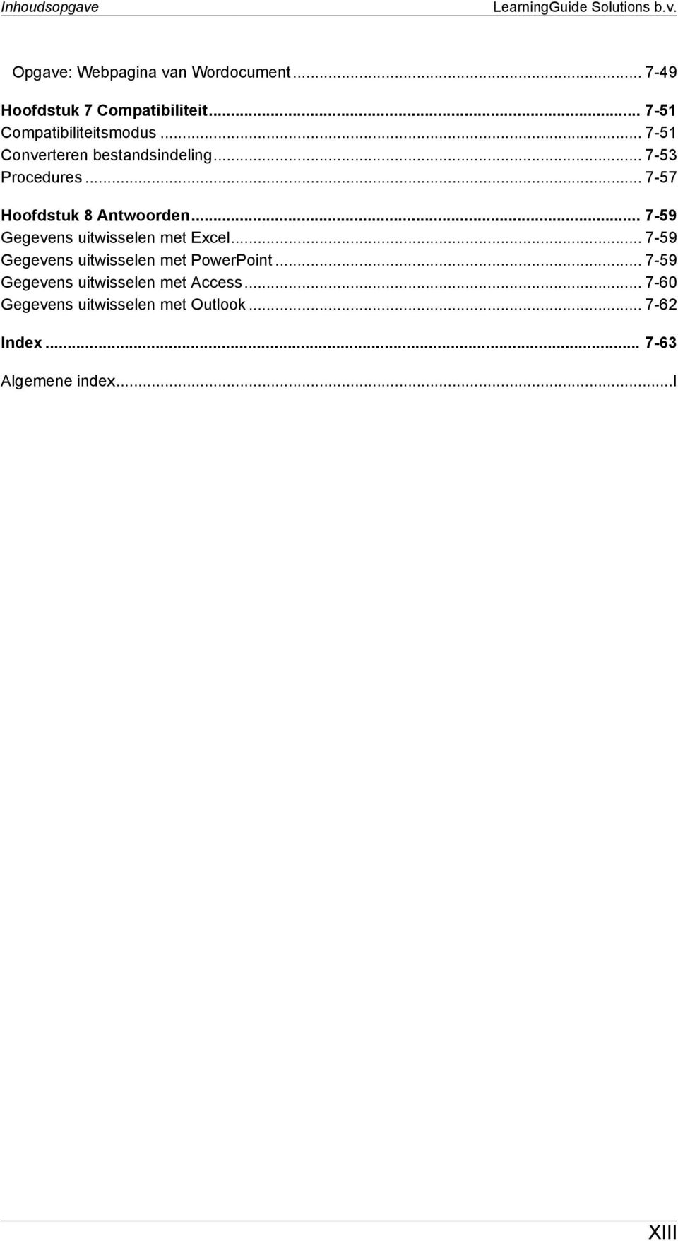 .. 7-57 Hoofdstuk 8 Antwoorden... 7-59 Gegevens uitwisselen met Excel.