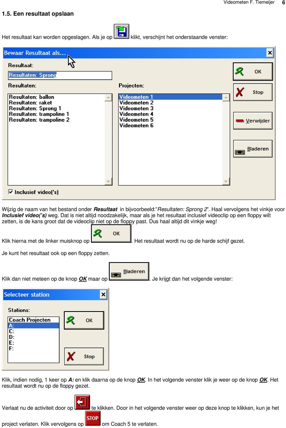 Dat is niet altijd noodzakelijk, maar als je het resultaat inclusief videoclip op een floppy wilt zetten, is de kans groot dat de videoclip niet op de floppy past. Dus haal altijd dit vinkje weg!