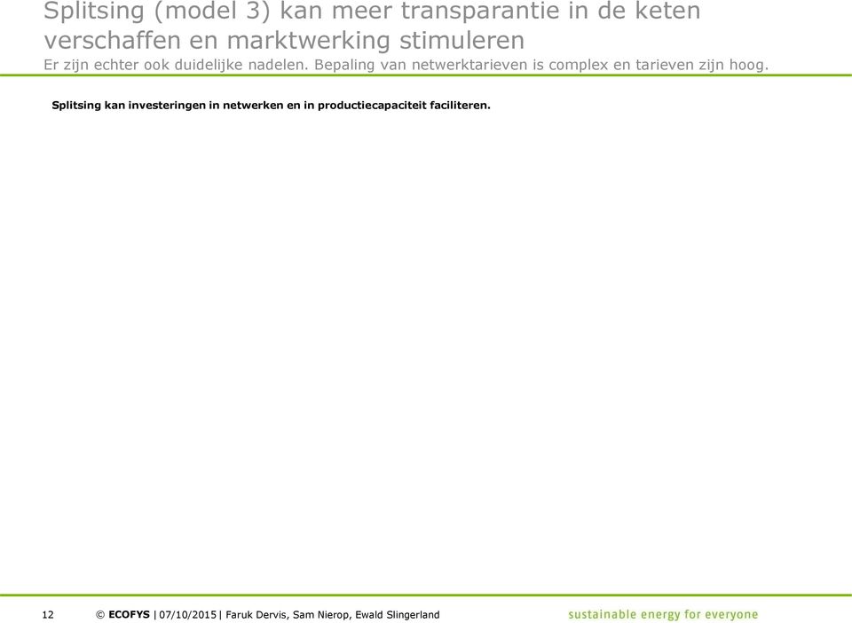 Splitsen van het net kan de invoeding van warmte versimpelen, omdat nu op een gereguleerde, gegarandeerd non-discriminatoire manier duidelijkheid ontstaat over de kosten voor het netwerk.