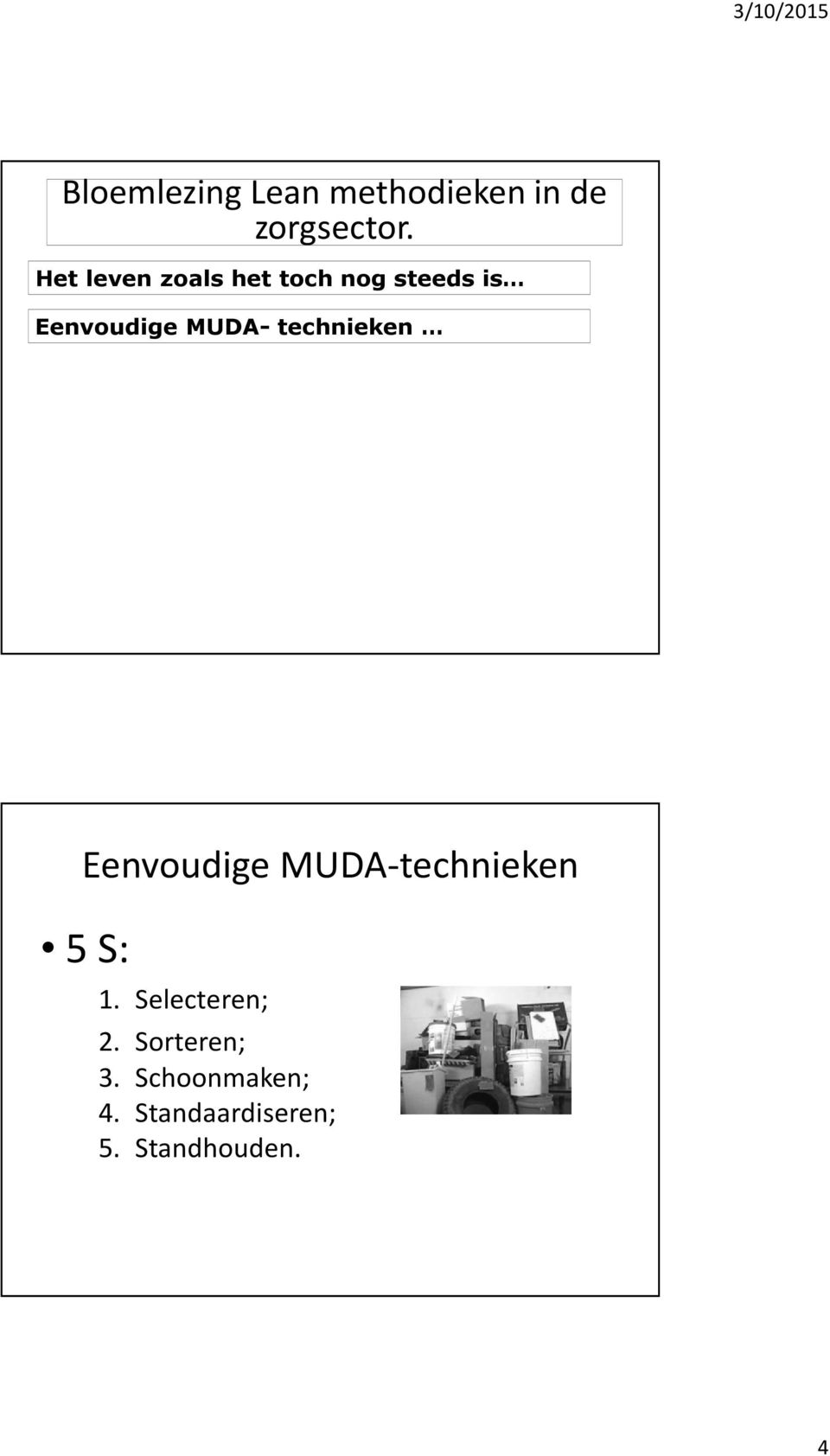 MUDA- technieken 5 S: 1. Selecteren; 2.