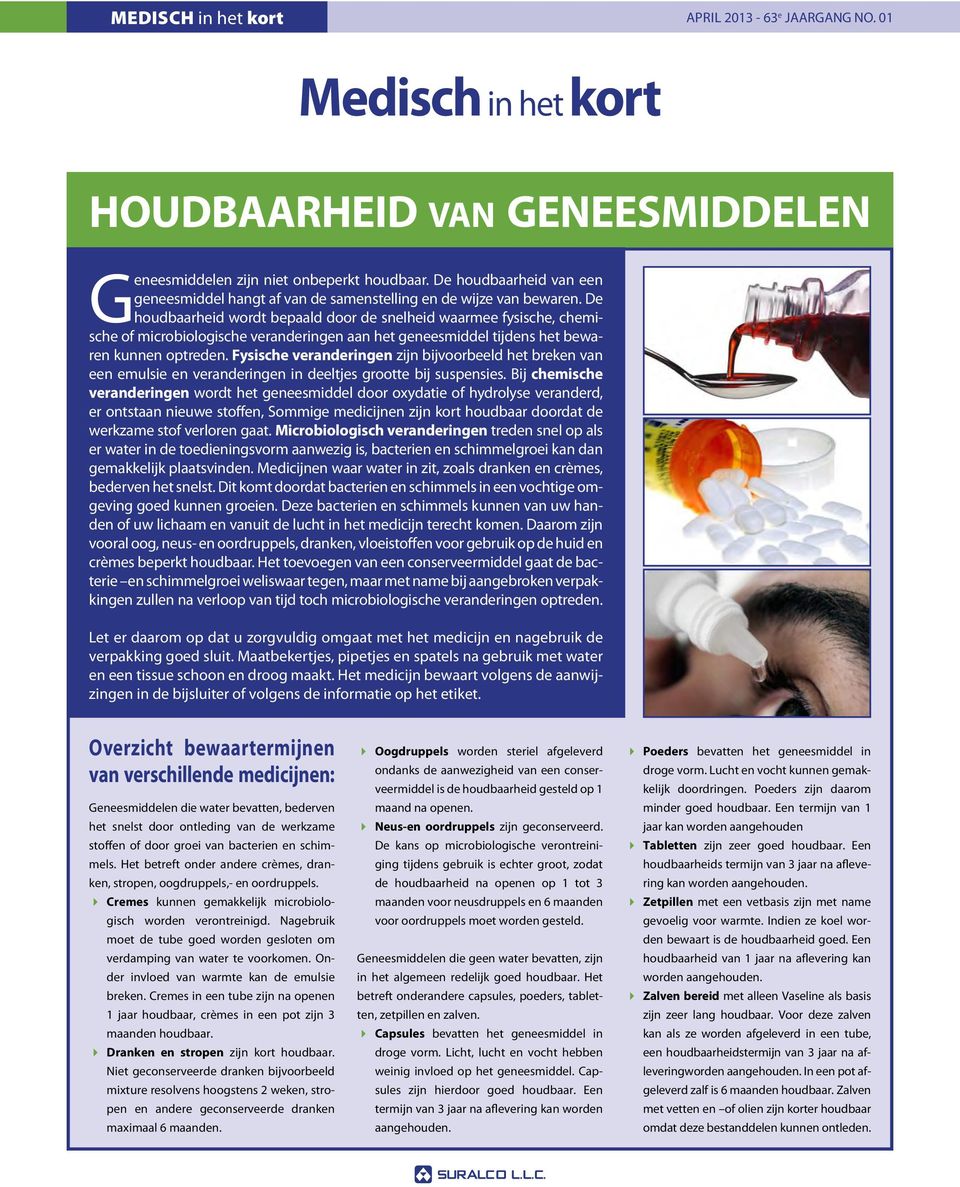 De houdbaarheid wordt bepaald door de snelheid waarmee fysische, chemische of microbiologische veranderingen aan het geneesmiddel tijdens het bewaren kunnen optreden.