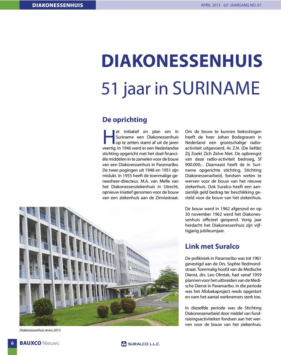 In 1955 heeft de toenmalige geneesheer-directeur, M.A. van Melle van het Diakonessenziekenhuis in Utrecht, opnieuw iniatief genomen voor de bouw van een ziekenhuis aan de Zinniastraat.