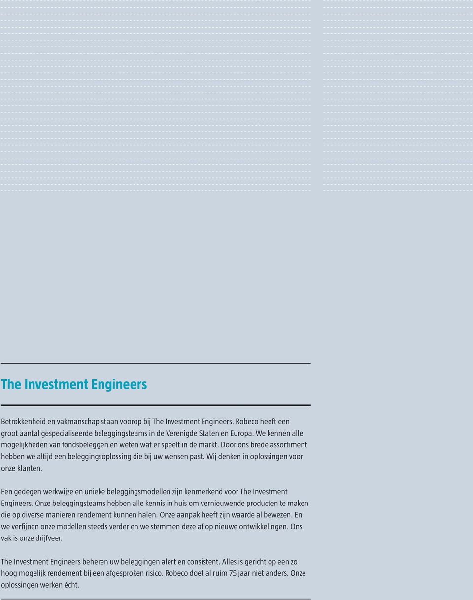 Wij denken in oplossingen voor onze klanten. Een gedegen werkwijze en unieke beleggingsmodellen zijn kenmerkend voor The Investment Engineers.