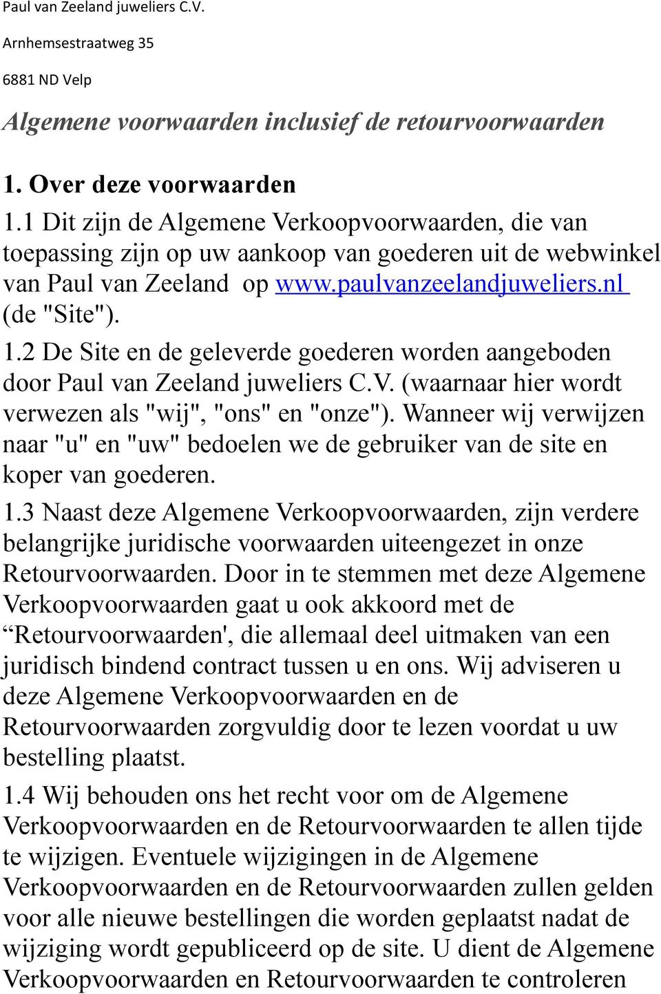 2 De Site en de geleverde goederen worden aangeboden door Paul van Zeeland juweliers C.V. (waarnaar hier wordt verwezen als "wij", "ons" en "onze").
