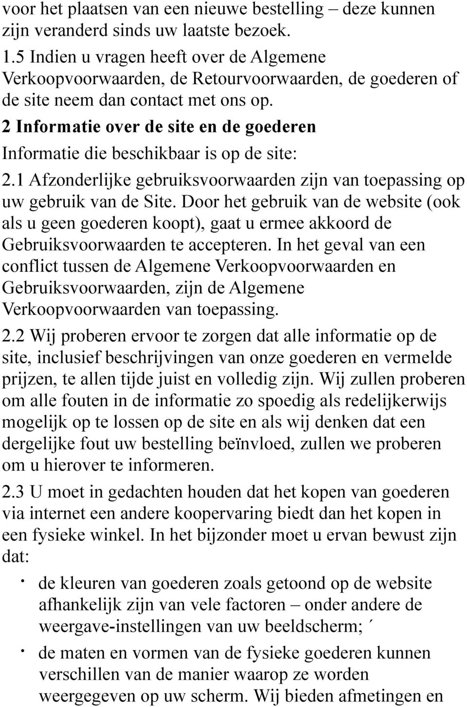 2 Informatie over de site en de goederen Informatie die beschikbaar is op de site: 2.1 Afzonderlijke gebruiksvoorwaarden zijn van toepassing op uw gebruik van de Site.