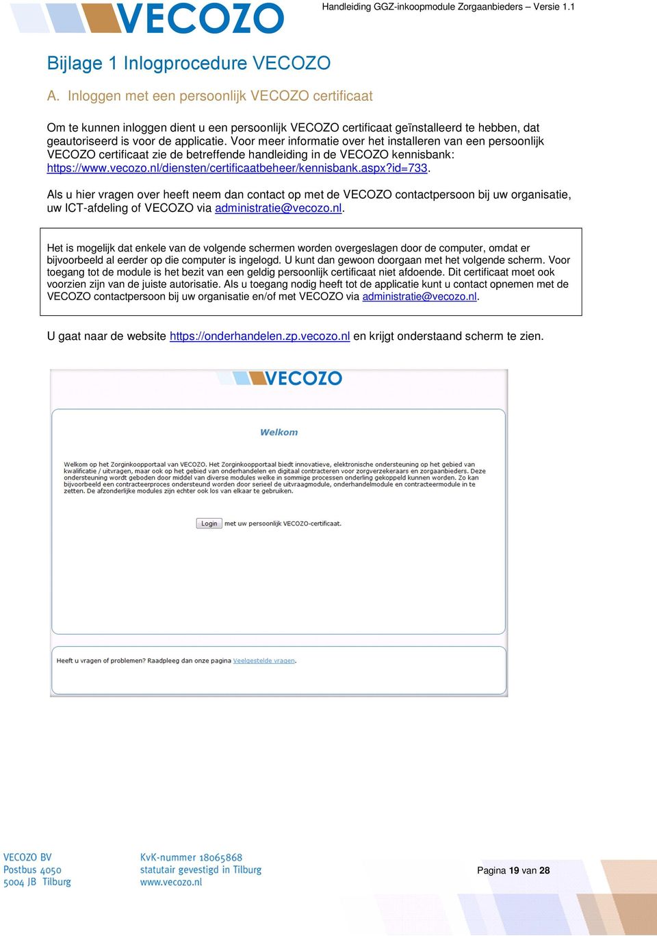 Voor meer informatie over het installeren van een persoonlijk VECOZO certificaat zie de betreffende handleiding in de VECOZO kennisbank: https://www.vecozo.nl/diensten/certificaatbeheer/kennisbank.