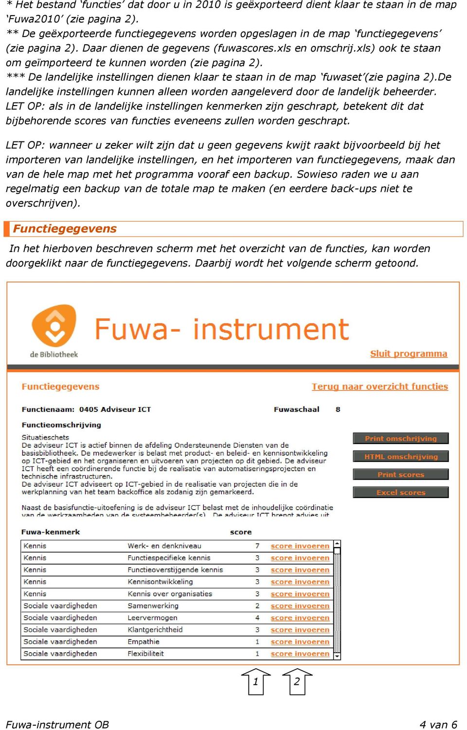 xls) ook te staan om geïmporteerd te kunnen worden (zie pagina 2). *** De landelijke instellingen dienen klaar te staan in de map fuwaset (zie pagina 2).