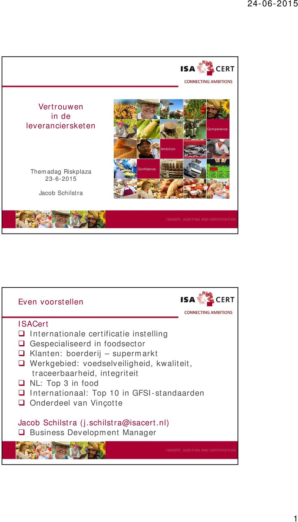 supermarkt Werkgebied: voedselveiligheid, kwaliteit, traceerbaarheid, integriteit NL: Top 3 in food Internationaal: