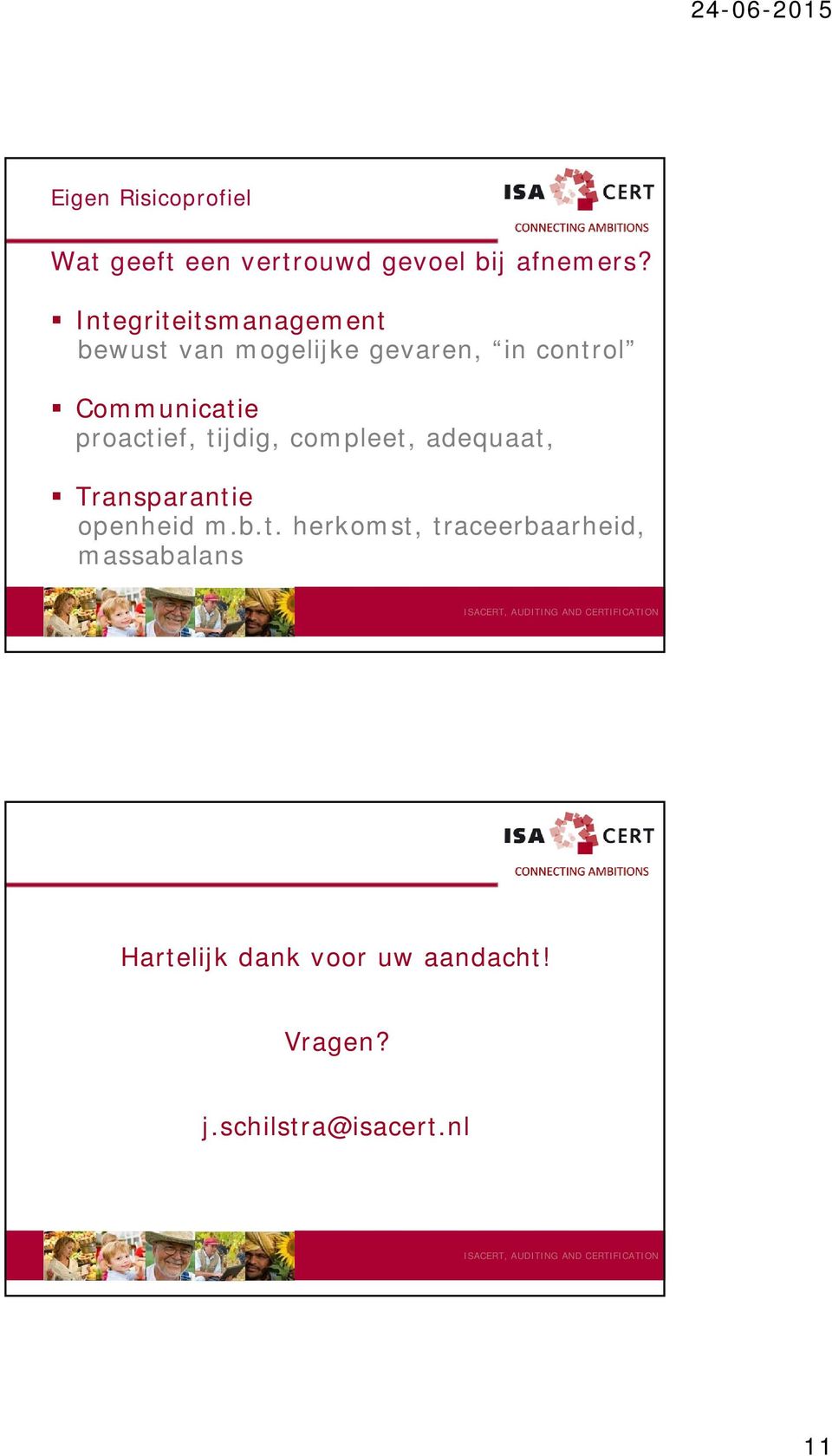 Communicatie proactief, tijdig, compleet, adequaat, Transparantie openheid