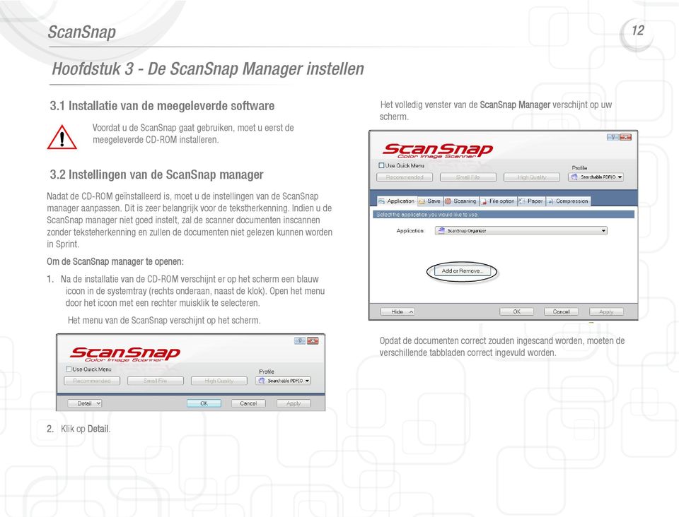 2 Instellingen van de ScanSnap manager Nadat de CD-ROM geïnstalleerd is, moet u de instellingen van de ScanSnap manager aanpassen. Dit is zeer belangrijk voor de tekstherkenning.