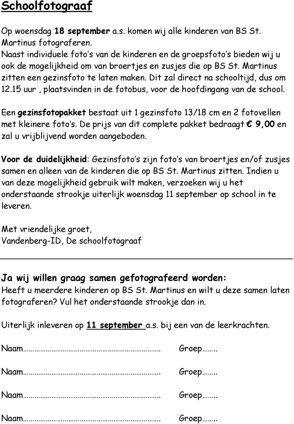 Dit zal direct na schooltijd, dus om 12.15 uur, plaatsvinden in de fotobus, voor de hoofdingang van de school.