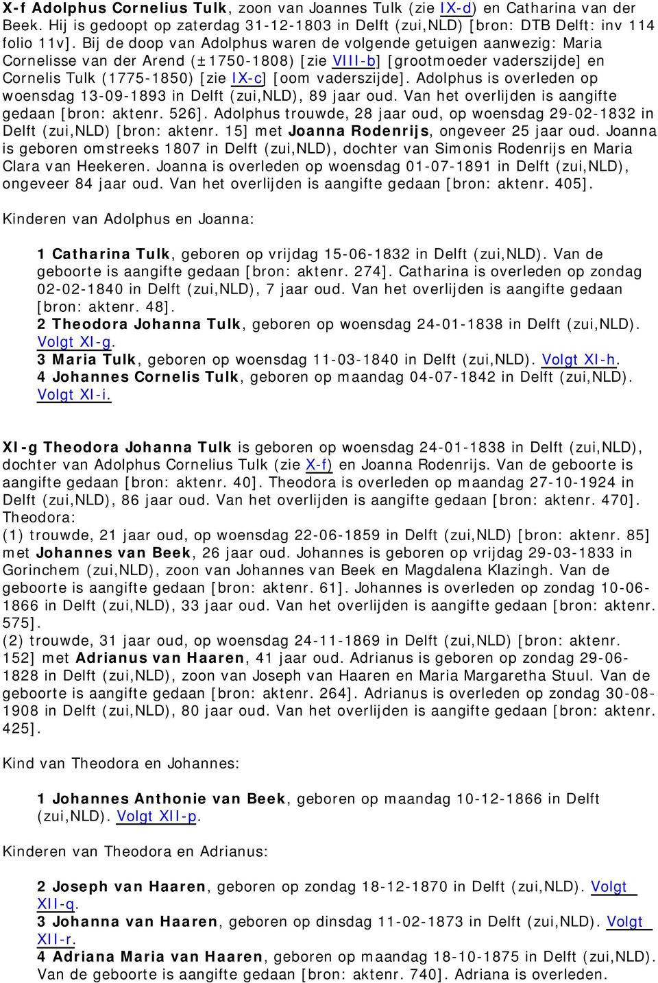 vaderszijde]. Adolphus is overleden op woensdag 13-09-1893 in Delft (zui,nld), 89 jaar oud. Van het overlijden is aangifte gedaan [bron: aktenr. 526].