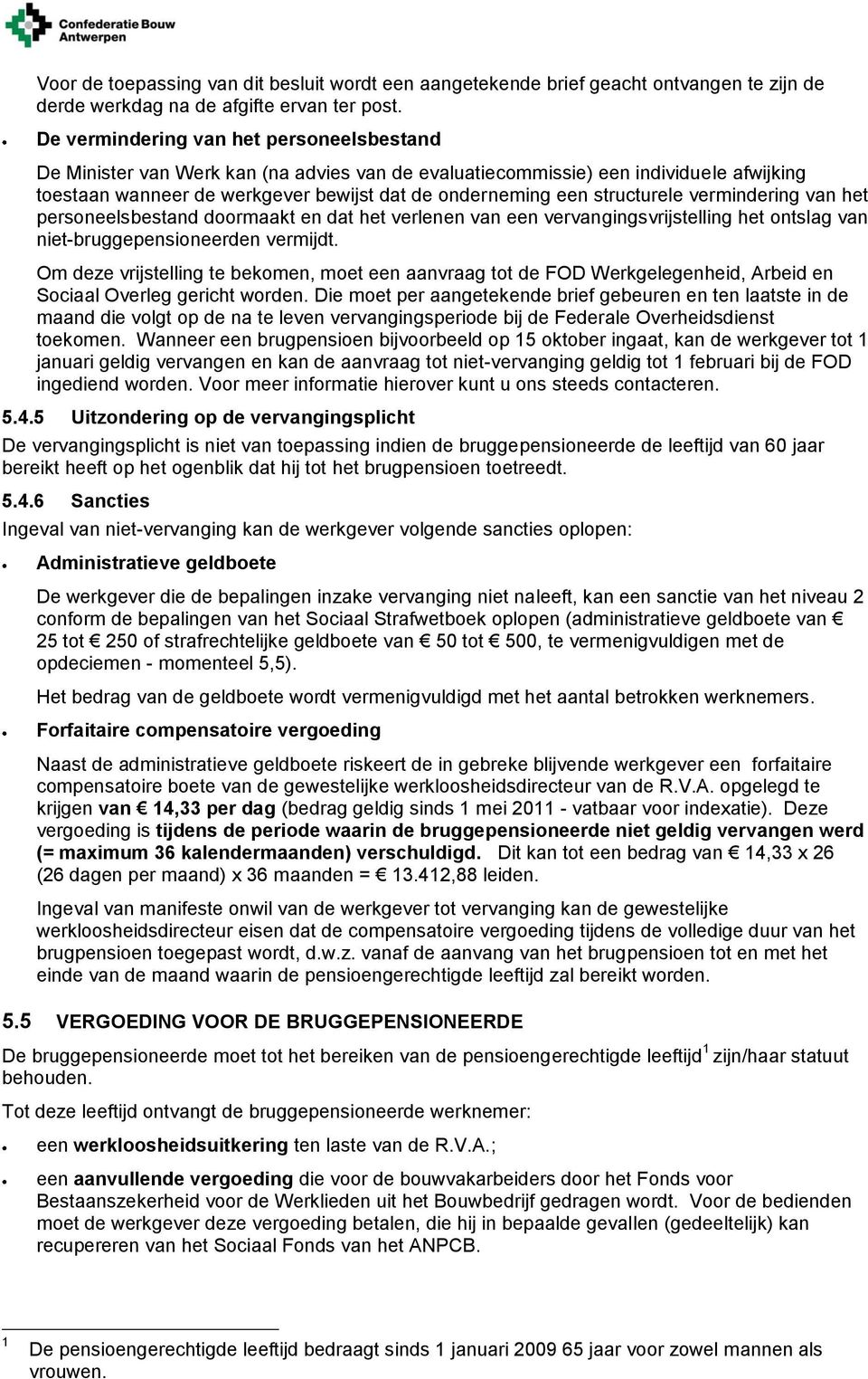 structurele vermindering van het personeelsbestand doormaakt en dat het verlenen van een vervangingsvrijstelling het ontslag van niet-bruggepensioneerden vermijdt.