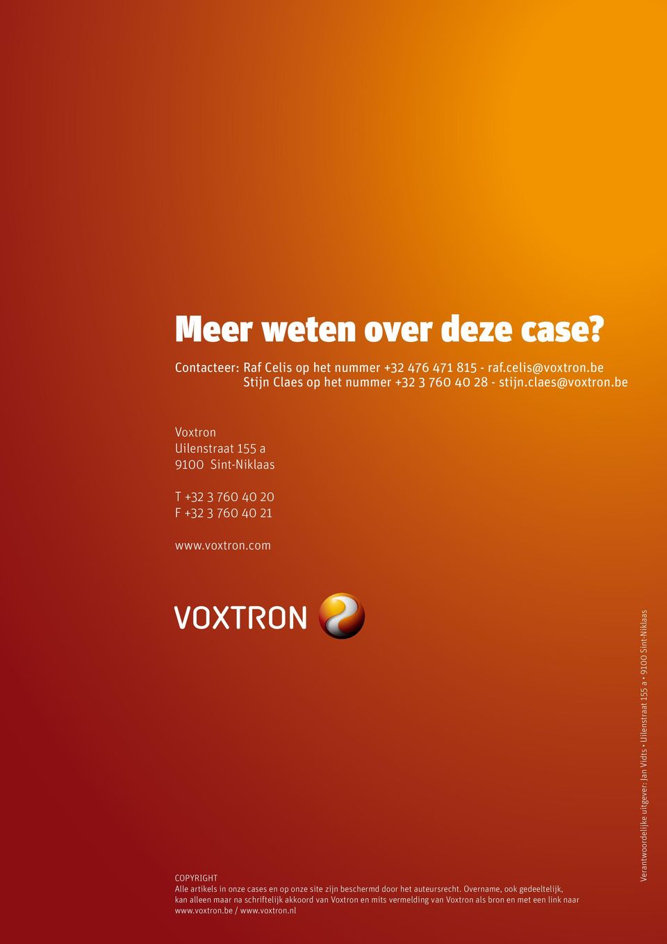 Overname, ook gedeeltelijk, kan alleen maar na schriftelijk akkoord van Voxtron en mits vermelding van Voxtron als bron en met een link naar www.