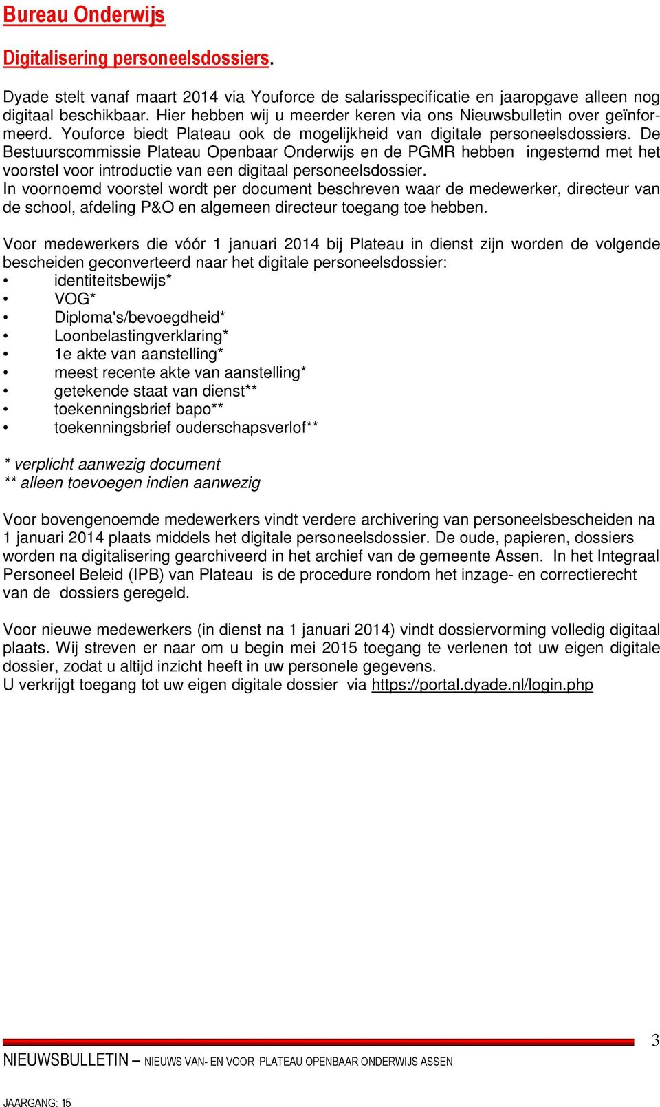 De Bestuurscommissie Plateau Openbaar Onderwijs en de PGMR hebben ingestemd met het voorstel voor introductie van een digitaal personeelsdossier.