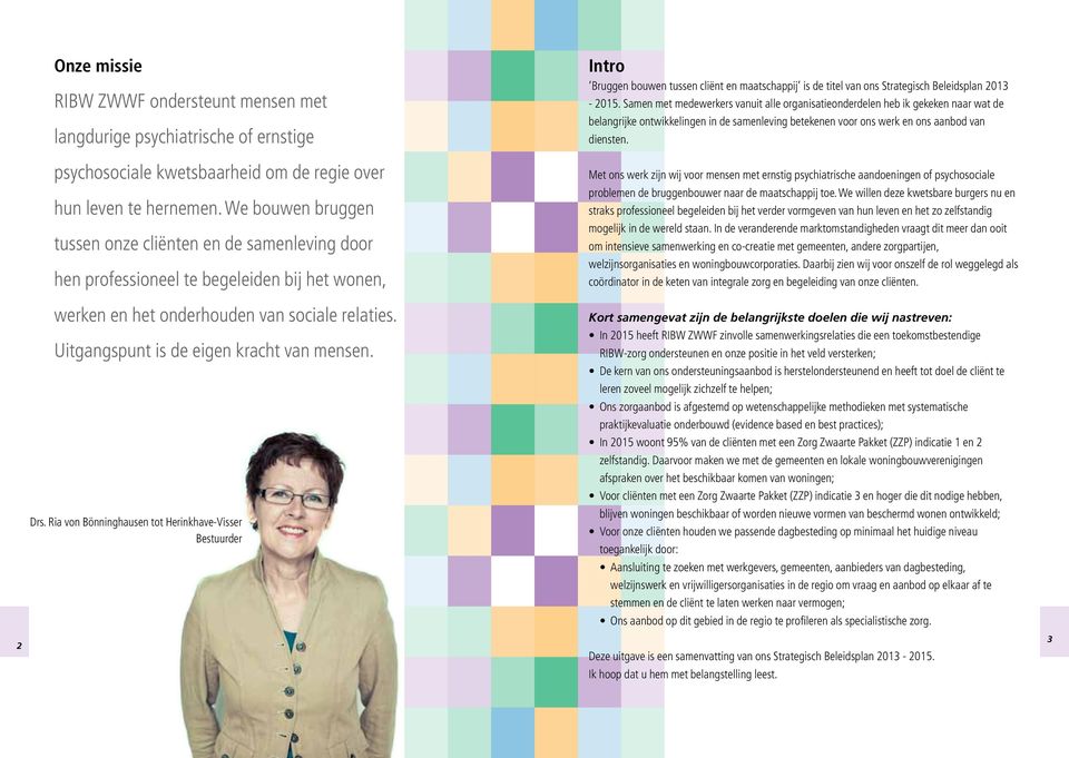 Drs. Ria von Bönninghausen tot Herinkhave-Visser Bestuurder Intro Bruggen bouwen tussen cliënt en maatschappij is de titel van ons Strategisch Beleidsplan 2013-2015.