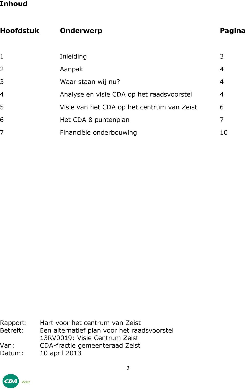 CDA 8 puntenplan 7 7 Financiële onderbouwing 10 Rapport: Hart voor het centrum van Zeist Betreft: Een