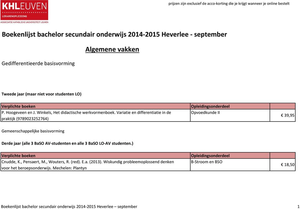 Variatie en differentiatie in de Opvoedkunde II praktijk (9789023252764) 39,95 Gemeenschappelijke basisvorming Derde jaar (alle 3 BaSO AV-studenten en alle 3 BaSO LO-AV