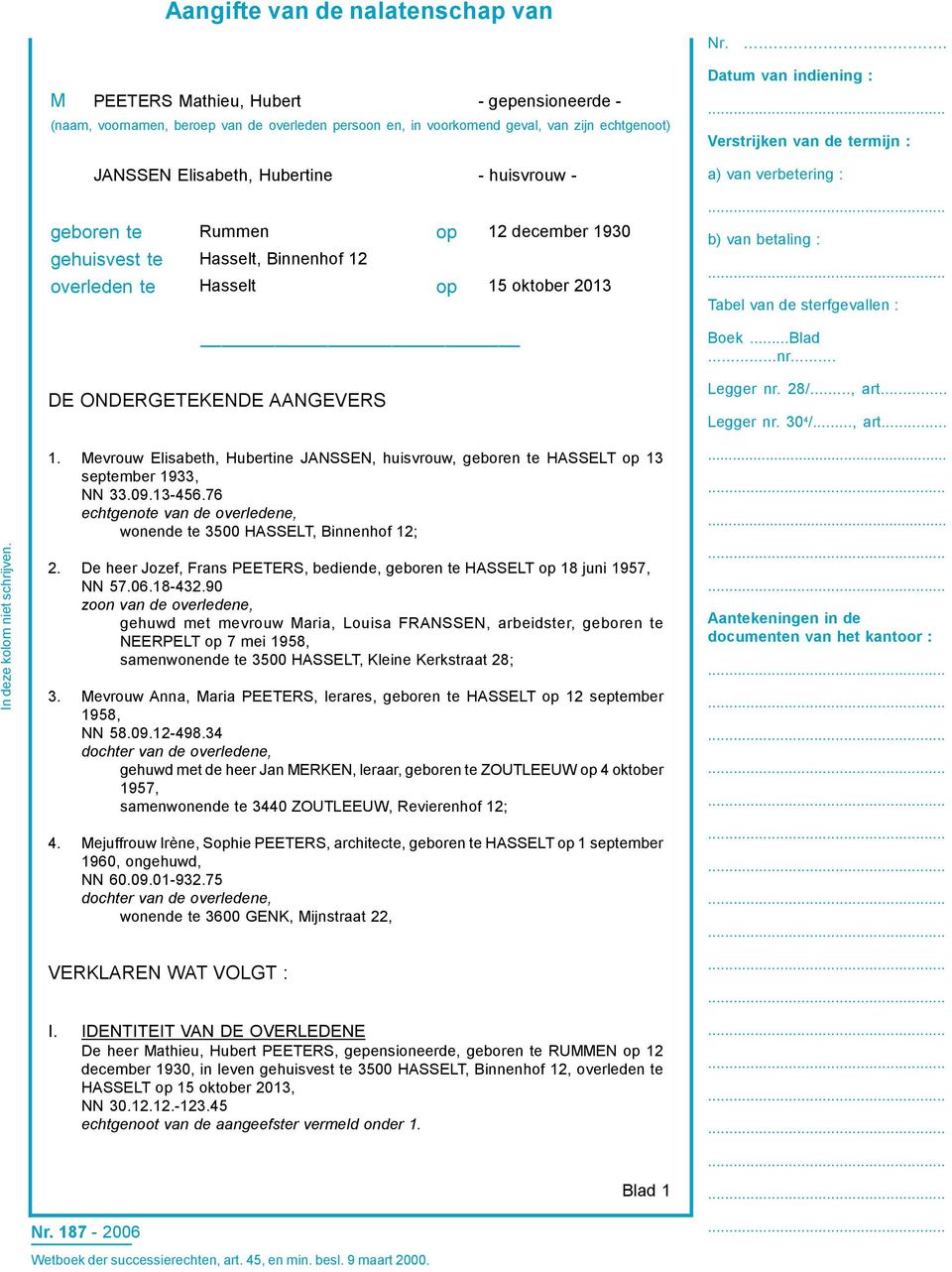 indiening : Verstrijken van de termijn : a) van verbetering : geboren te gehuisvest te overleden te Rummen op 12 december 1930 Hasselt, Binnenhof 12 Hasselt op 15 oktober 2013 b) van betaling : Tabel