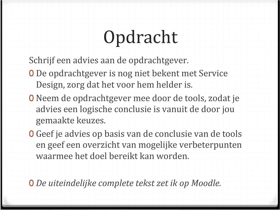 0 Neem de opdrachtgever mee door de tools, zodat je advies een logische conclusie is vanuit de door jou gemaakte