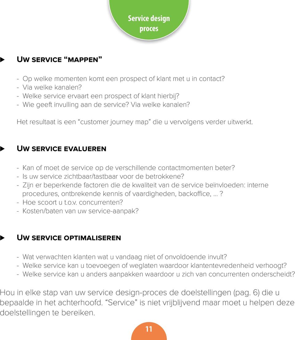 Uw service evalueren - Kan of moet de service op de verschillende contactmomenten beter? - Is uw service zichtbaar/tastbaar voor de betrokkene?