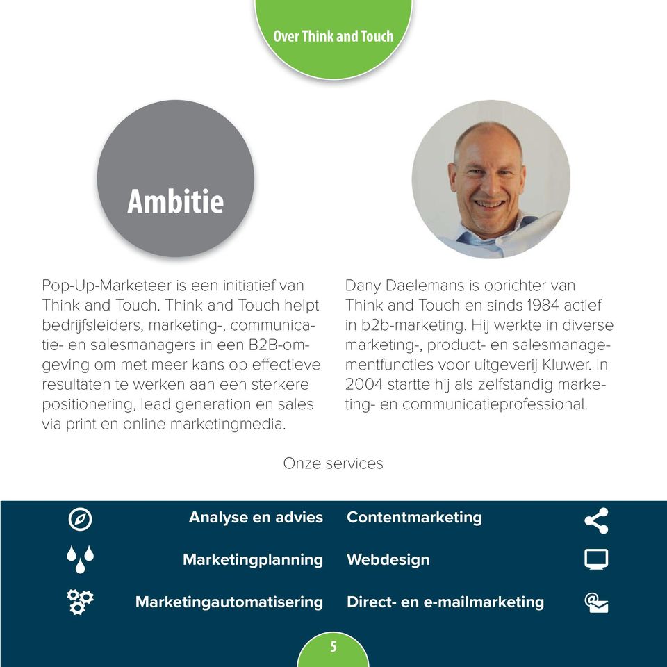 positionering, lead generation en sales via print en online marketingmedia. Dany Daelemans is oprichter van Think and Touch en sinds 1984 actief in b2b-marketing.